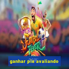 ganhar pix avaliando